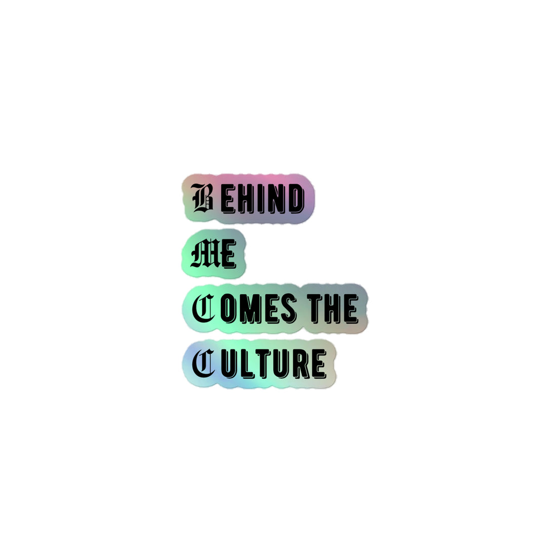 &quot;Behind Me Comes The Culture&quot; Holographic stickers