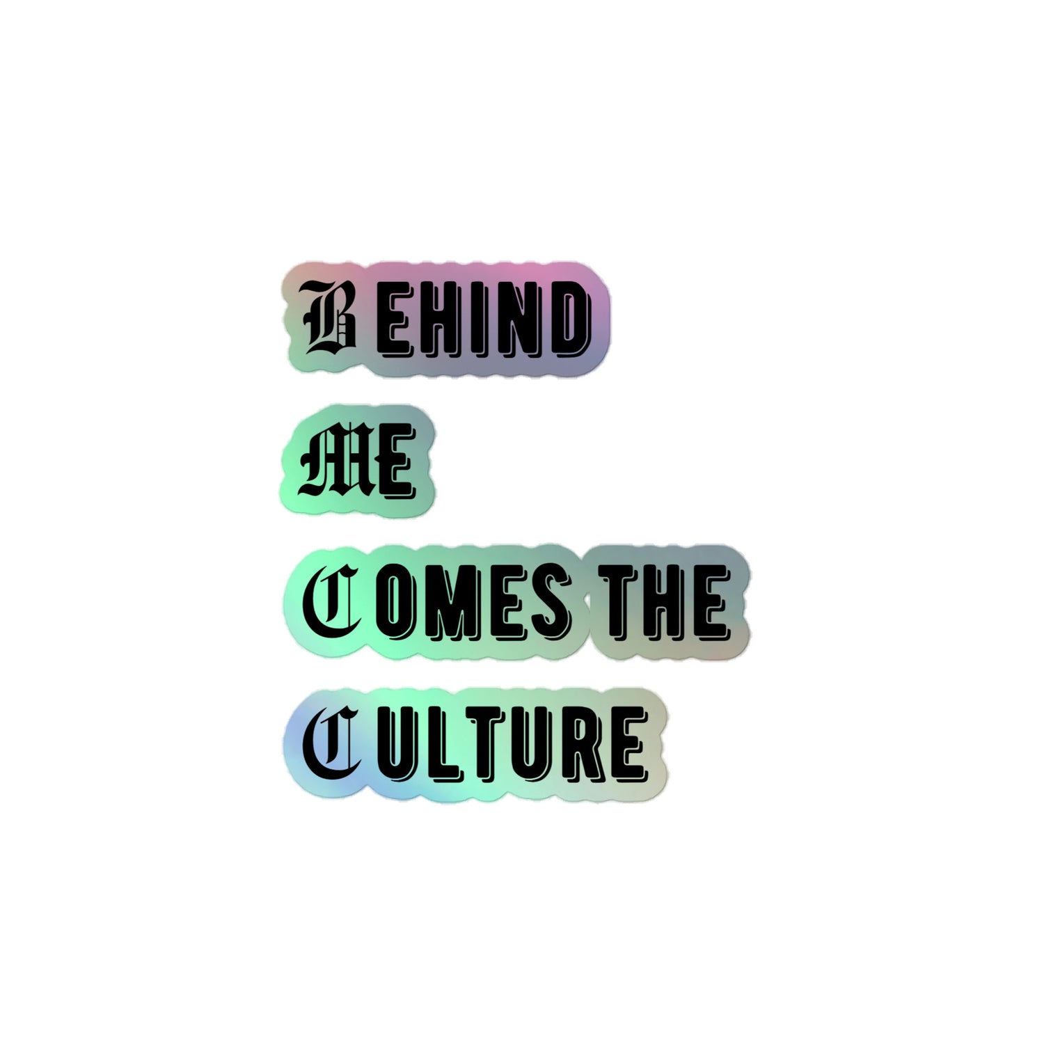 &quot;Behind Me Comes The Culture&quot; Holographic stickers